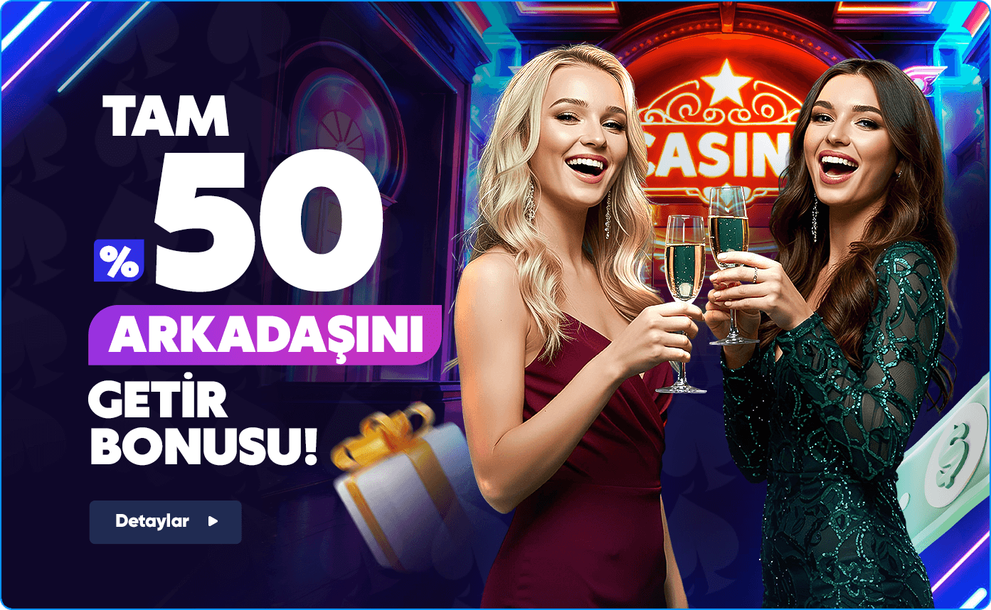 Arkadaşını Getir %50 Bonusu Kap